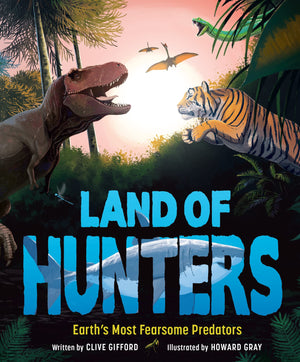 Land Of Hunters: Earth'S Most Fearsome Predators,New