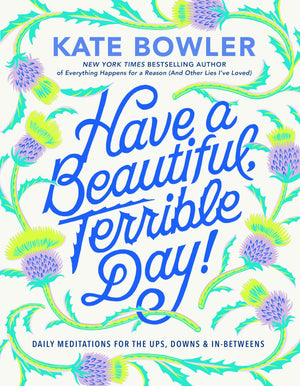 Have A Beautiful, Terrible Day!: Daily Meditations For The Ups, Downs & Inbetweens,Used