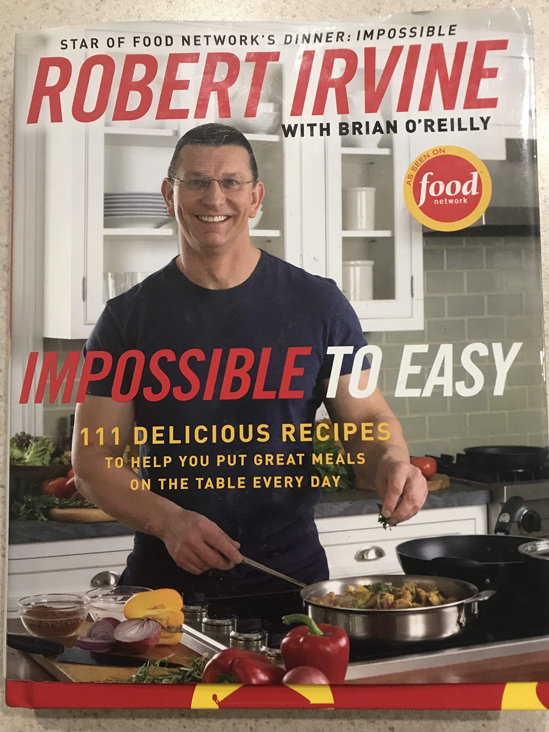Impossible To Easy: 111 Delicious Recipes To Help You Put Great Meals On The Table Every Day