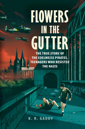Flowers in the Gutter: The True Story of the Edelweiss Pirates, Teenagers Who Resisted the Nazis,Used