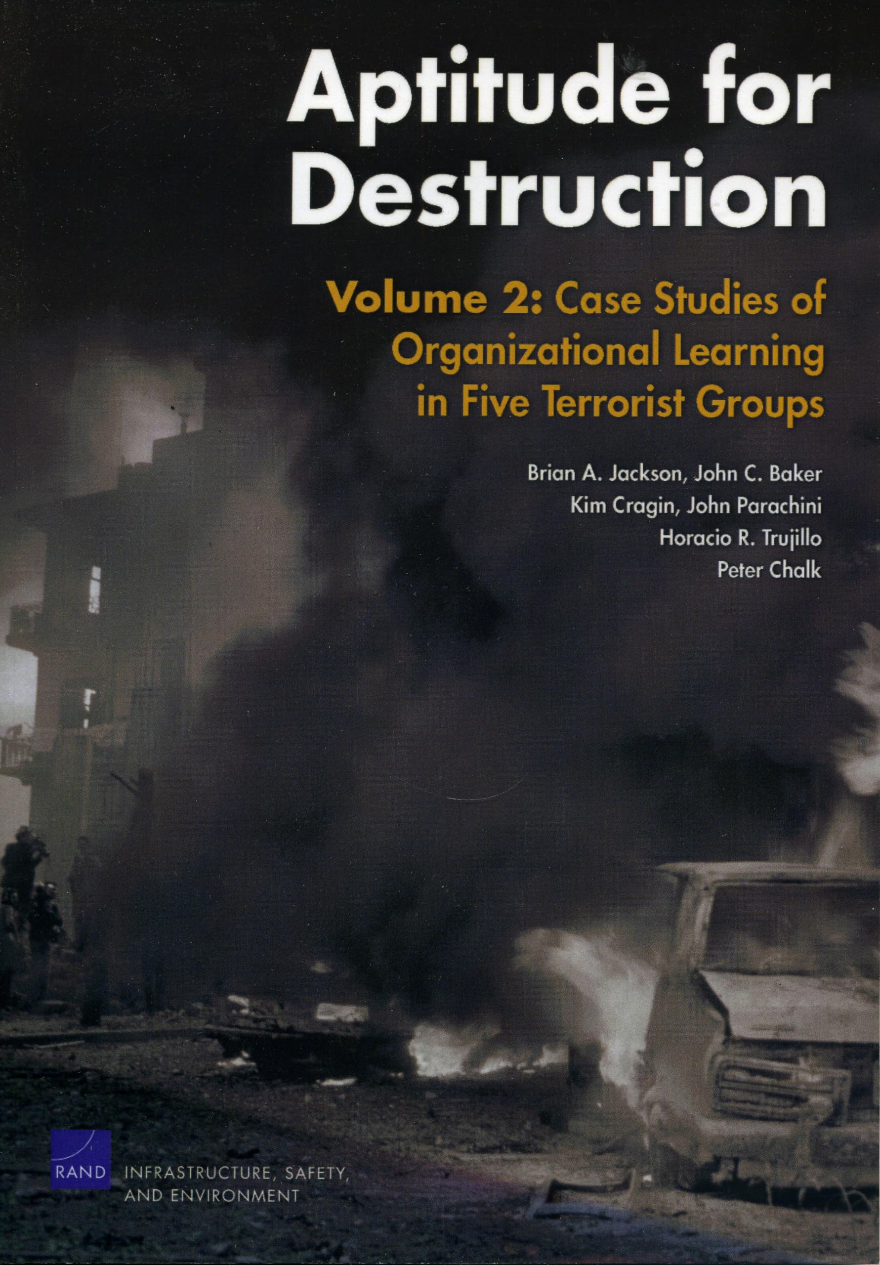 Aptitude For Destruction: Case Studies Of Organizational Learning In Five Terrorist Groups,New