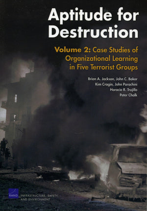 Aptitude For Destruction: Case Studies Of Organizational Learning In Five Terrorist Groups,New