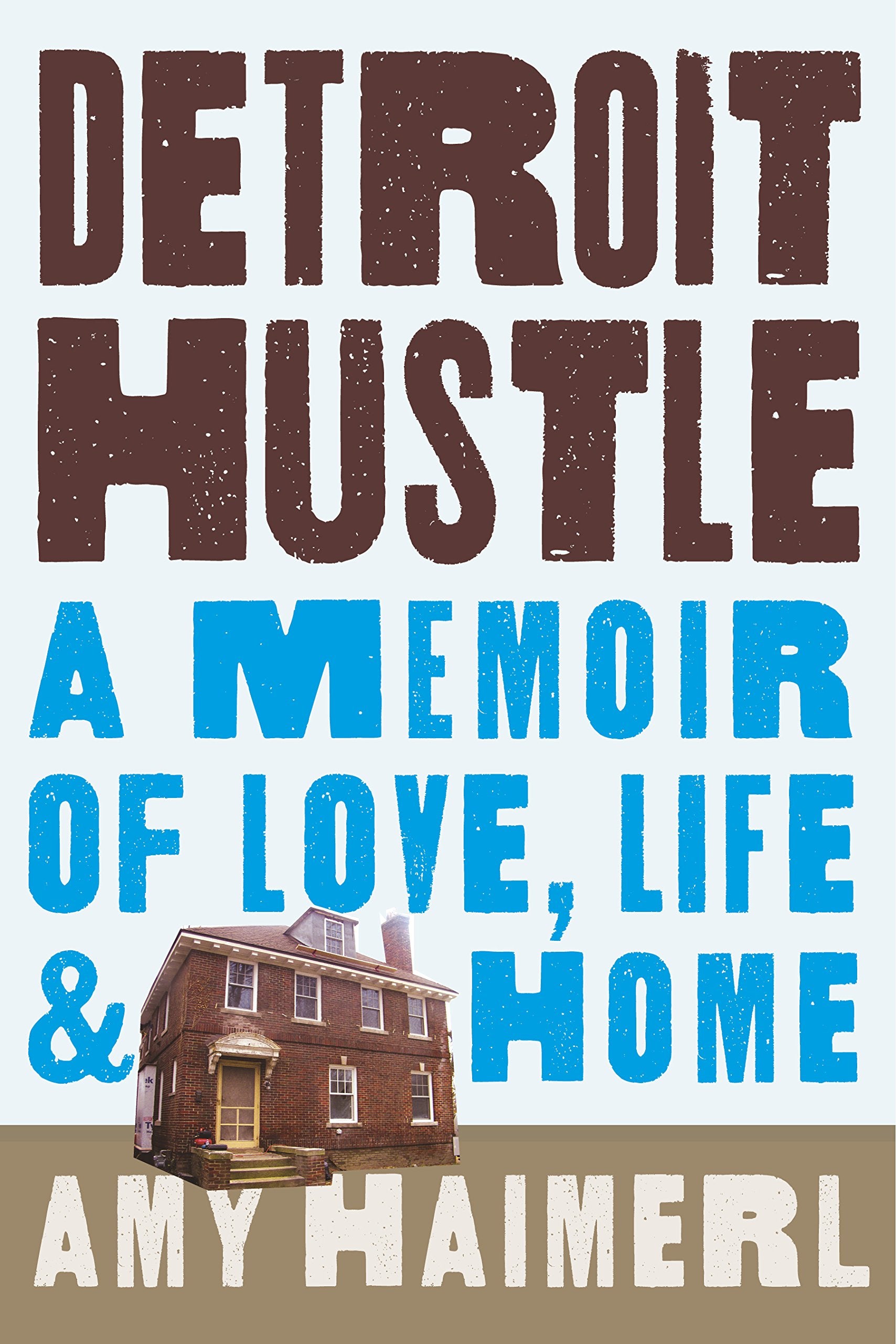 Detroit Hustle: A Memoir Of Life, Love, And Home