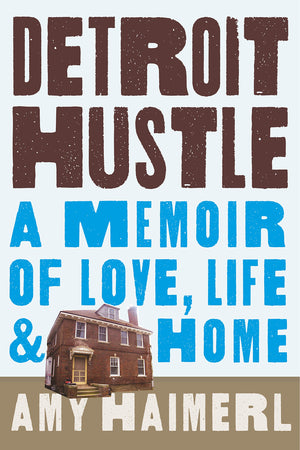 Detroit Hustle: A Memoir Of Life, Love, And Home