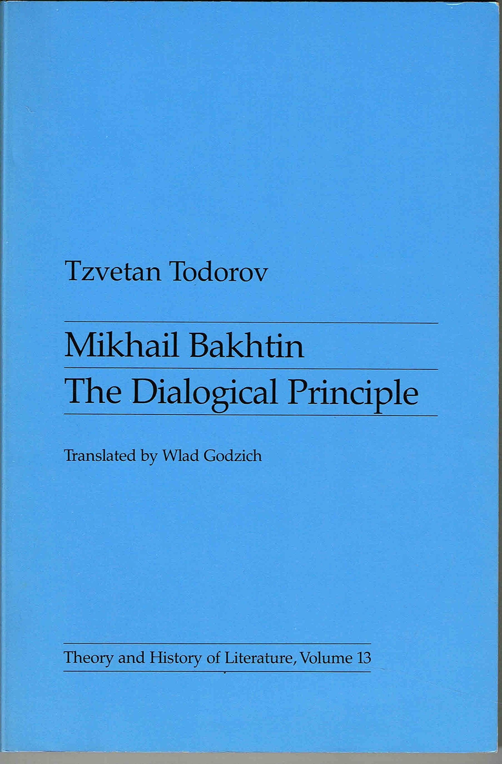 Mikhail Bakhtin: The Dialogical Principle (Theory & History Of Literature, Vol. 13) (English And French Edition)