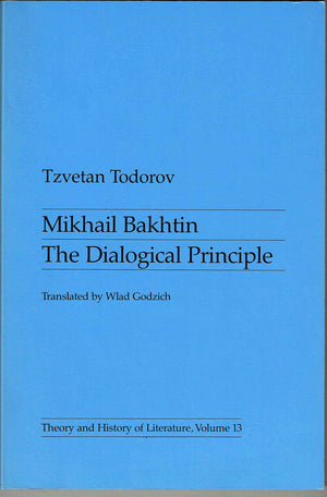 Mikhail Bakhtin: The Dialogical Principle (Theory & History Of Literature, Vol. 13) (English And French Edition)