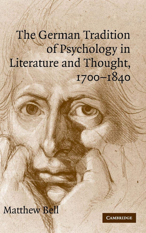 The German Tradition of Psychology in Literature and Thought, 17001840 (Cambridge Studies in German),Used