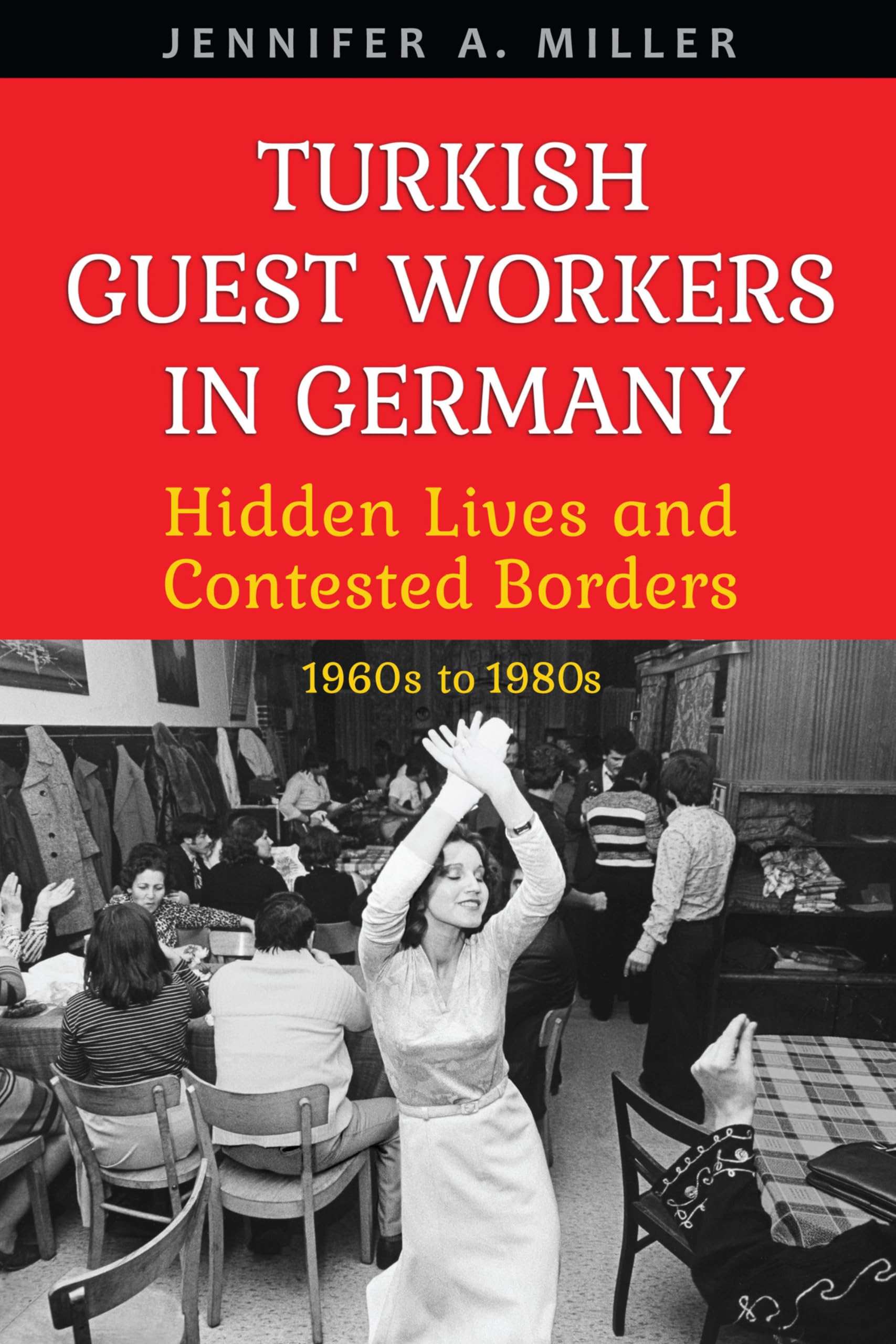 Turkish Guest Workers in Germany: Hidden Lives and Contested Borders, 1960s to 1980s (German and European Studies),Used
