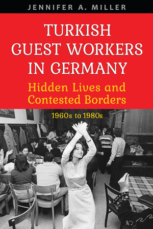Turkish Guest Workers in Germany: Hidden Lives and Contested Borders, 1960s to 1980s (German and European Studies),Used