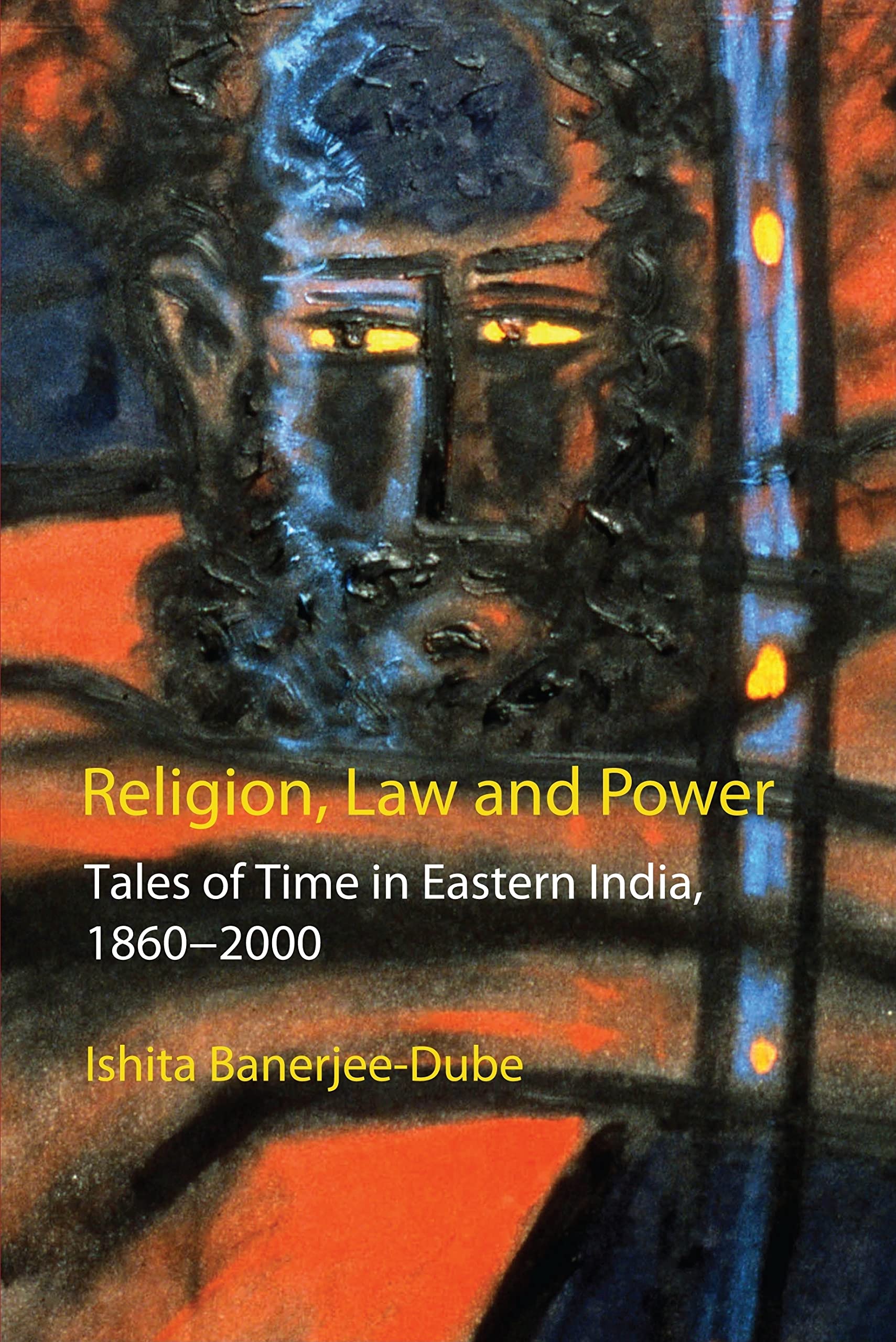 Religion, Law and Power: Tales of Time in Eastern India, 18602000 (Anthem South Asian Studies),Used