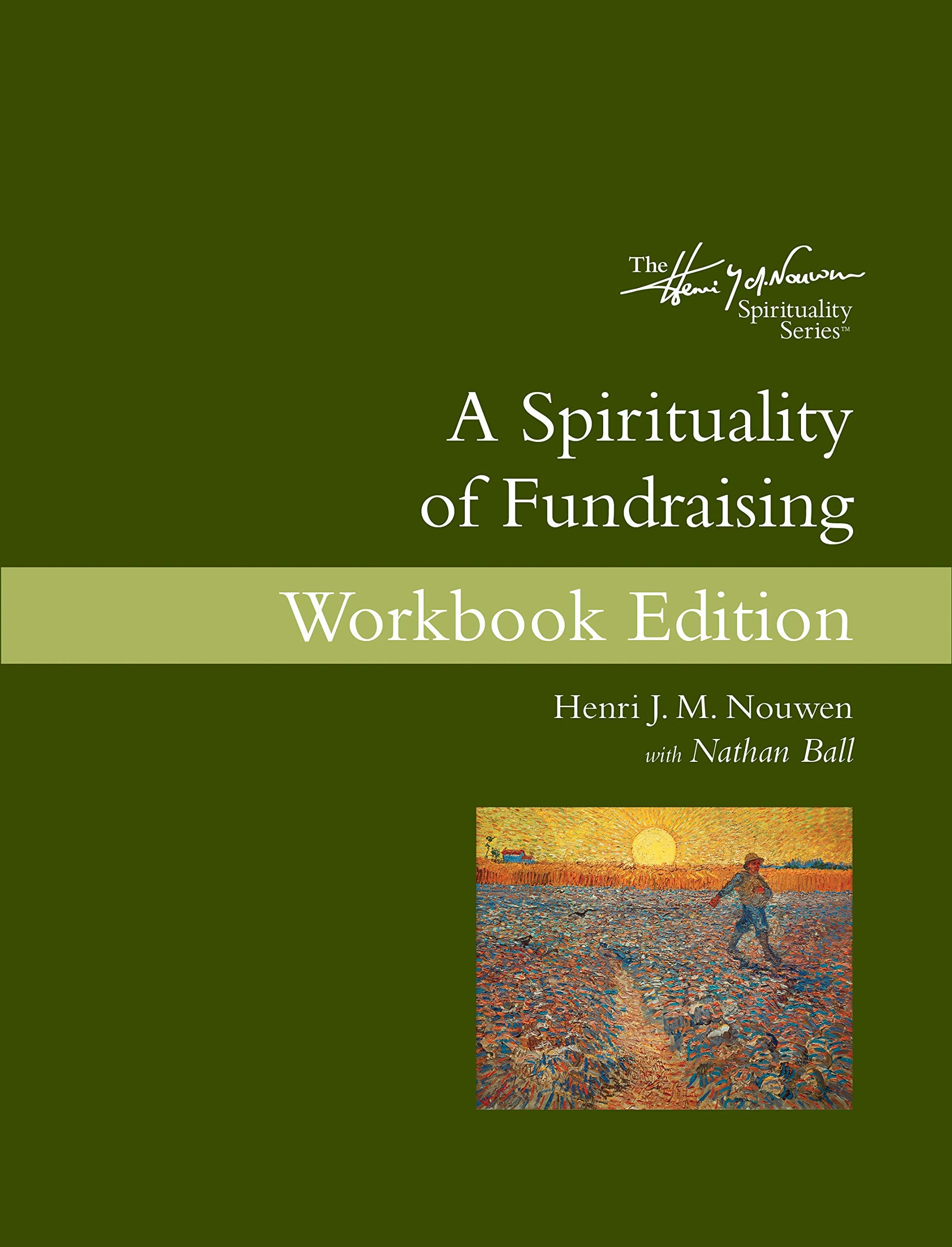 A Spirituality Of Fundraising Workbook Edition: The Henri Nouwen Spirituality Series (The Henri J. M. Nouwen)