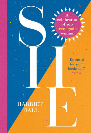She: A Celebration Of Renegade Women