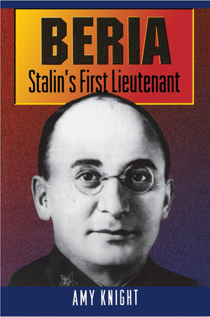 Beria: Stalin'S First Lieutenant
