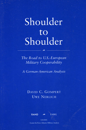 Shoulder To Shoulder: The Road To U.S.European Military Cooperabilitya German American Analysis,New