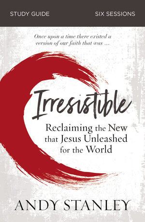Irresistible Bible Study Guide: Reclaiming the New That Jesus Unleashed for the World,Used