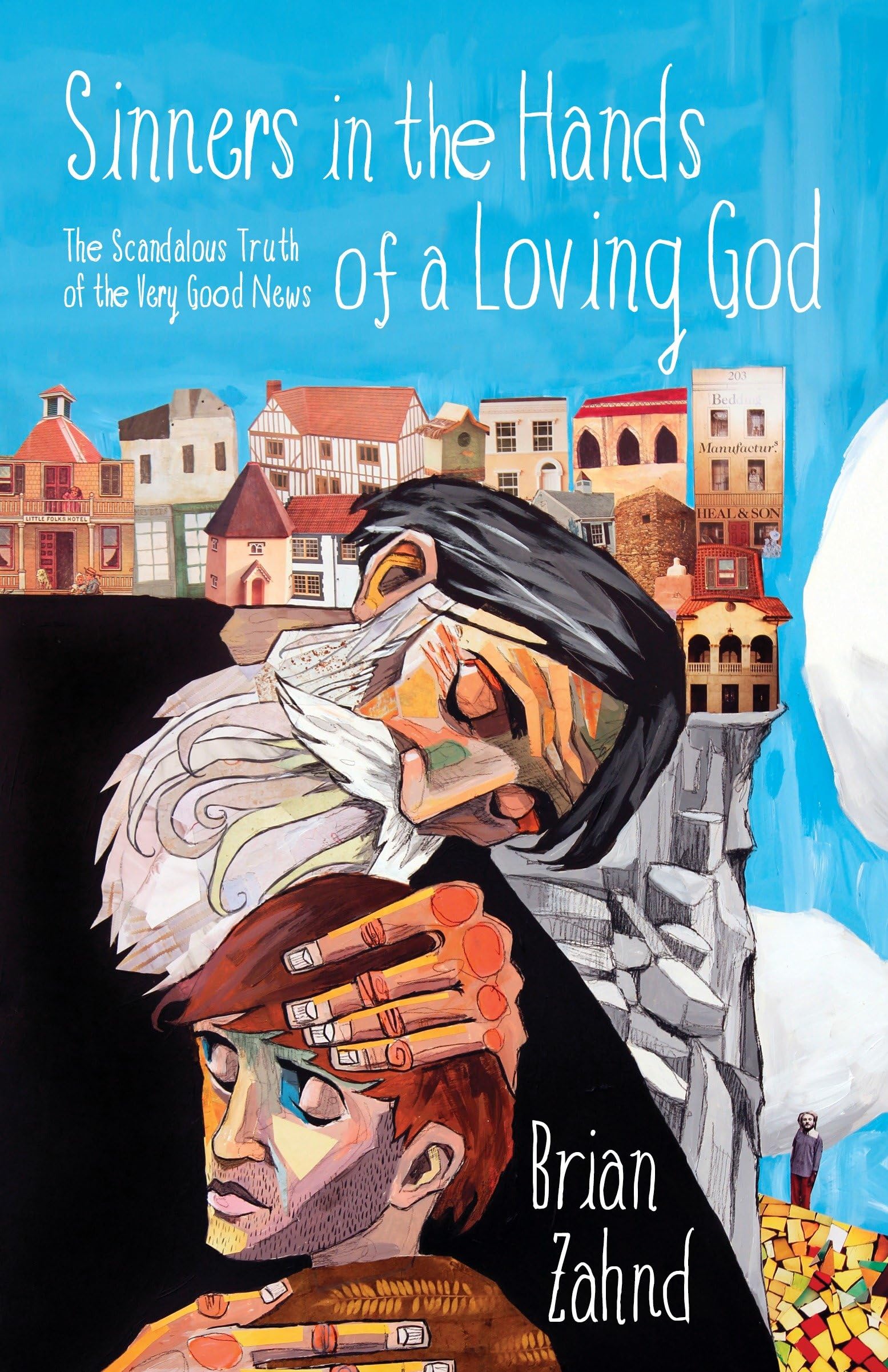 Sinners in the Hands of a Loving God: The Scandalous Truth of the Very Good News,New