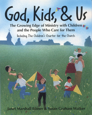 God, Kids, & Us: The Growing Edge Of Ministry With Children And The People Who Care For Them,New