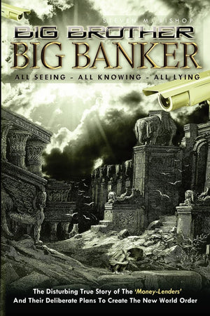 Big Brother Big Banker: The Disturbing True Story Of The Money Lenders And Their Deliberate Plans To Create The New World Order,Used