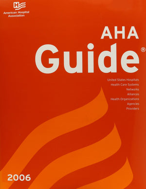 AHA Guide 2006 Edition (AMERICAN HOSPITAL ASSOCIATION GUIDE TO THE HEALTH CARE FIELD),New