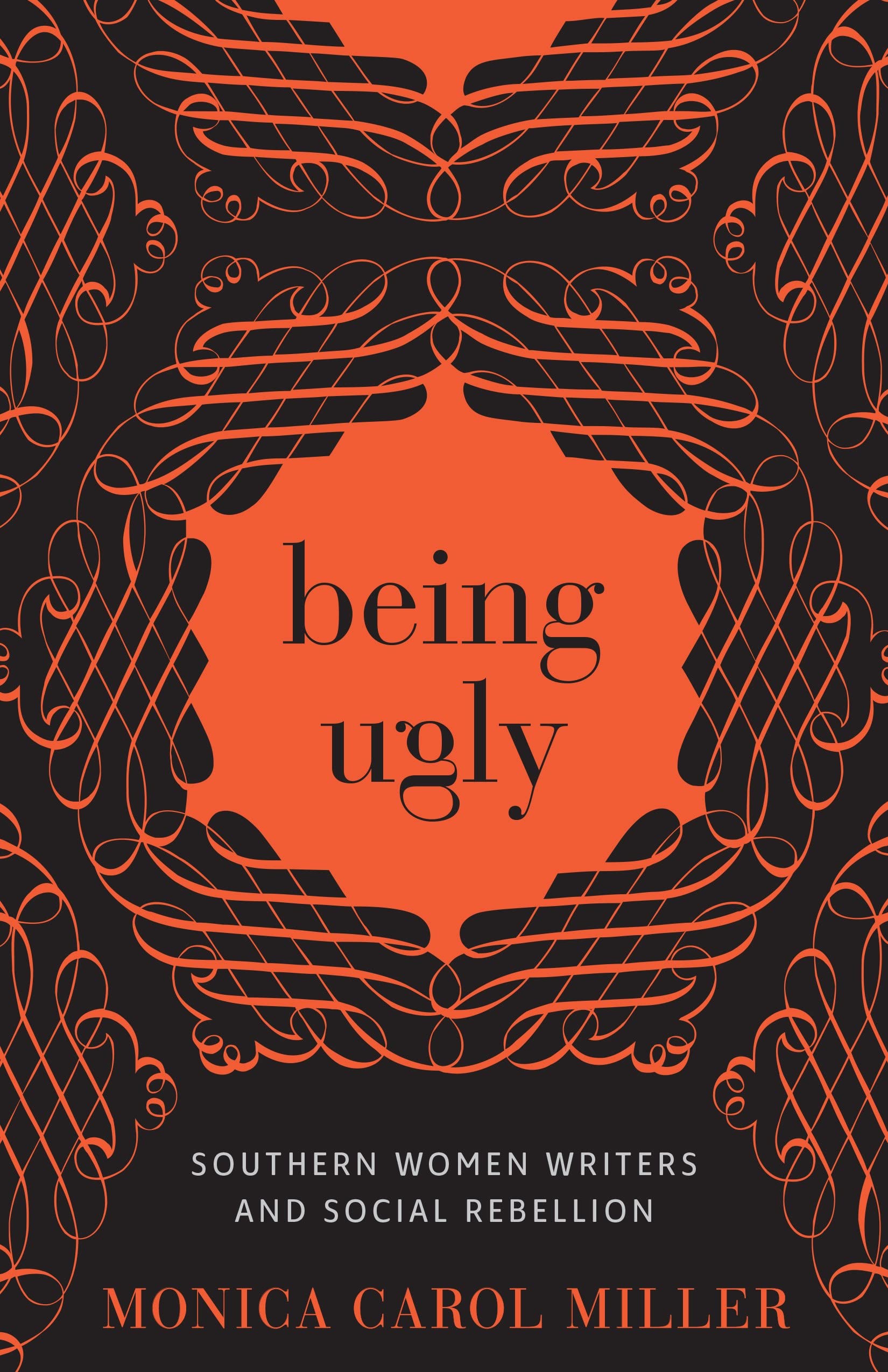Being Ugly: Southern Women Writers And Social Rebellion (Southern Literary Studies),Used