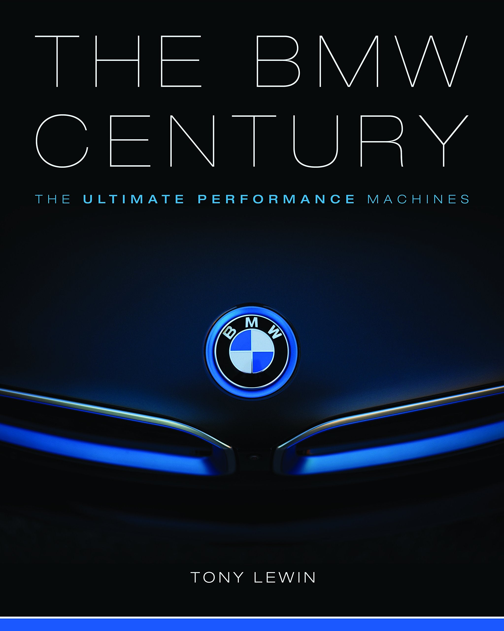 The Bmw Century: The Ultimate Performance Machines