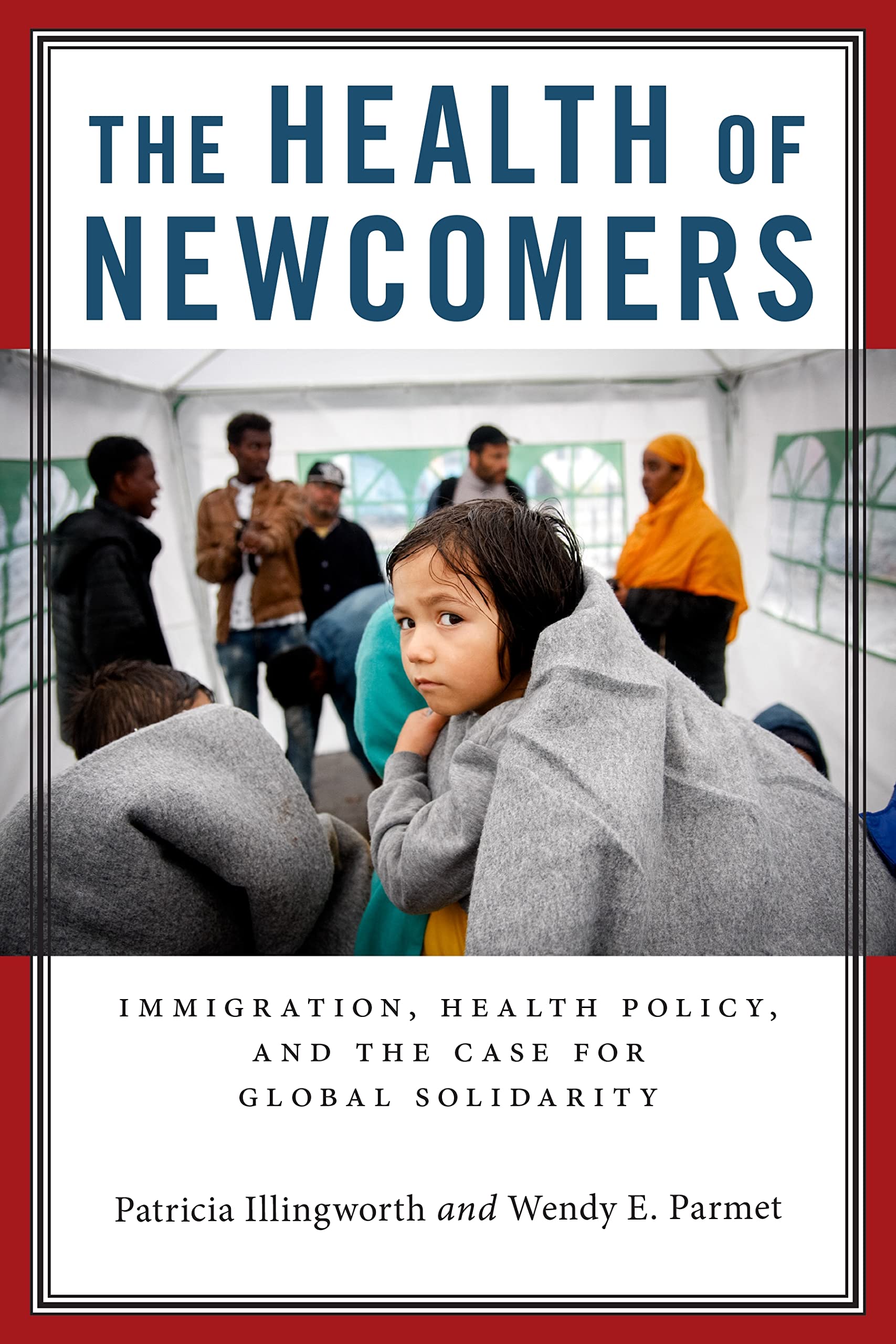 The Health Of Newcomers: Immigration, Health Policy, And The Case For Global Solidarity,Used
