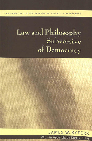 Law and Philosophy Subversive of Democracy: With an Appendix by Kurt Nutting (San Francisco State University Series in Philosoph,Used