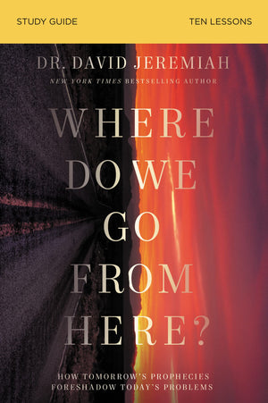 Where Do We Go from Here? Bible Study Guide: How Tomorrows Prophecies Foreshadow Todays Problems,Used