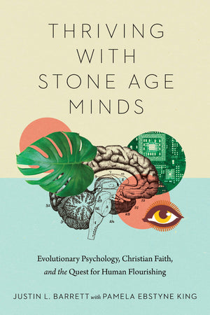 Thriving with Stone Age Minds: Evolutionary Psychology, Christian Faith, and the Quest for Human Flourishing (BioLogos Books on ,Used
