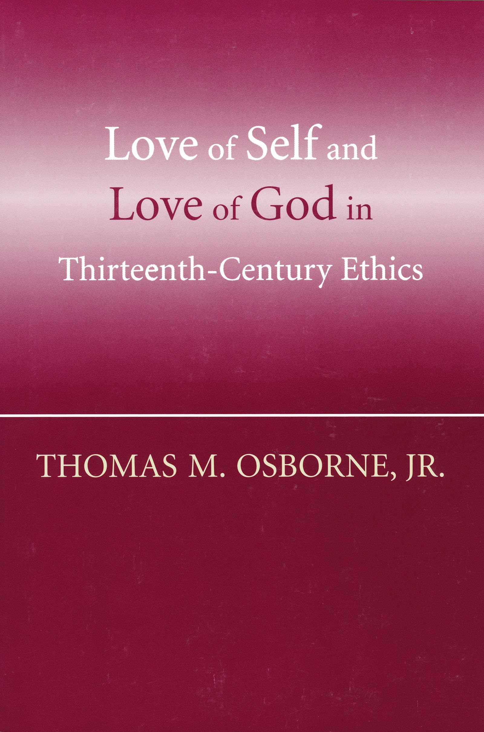 Love of Self and Love of God in ThirteenthCentury Ethics,Used