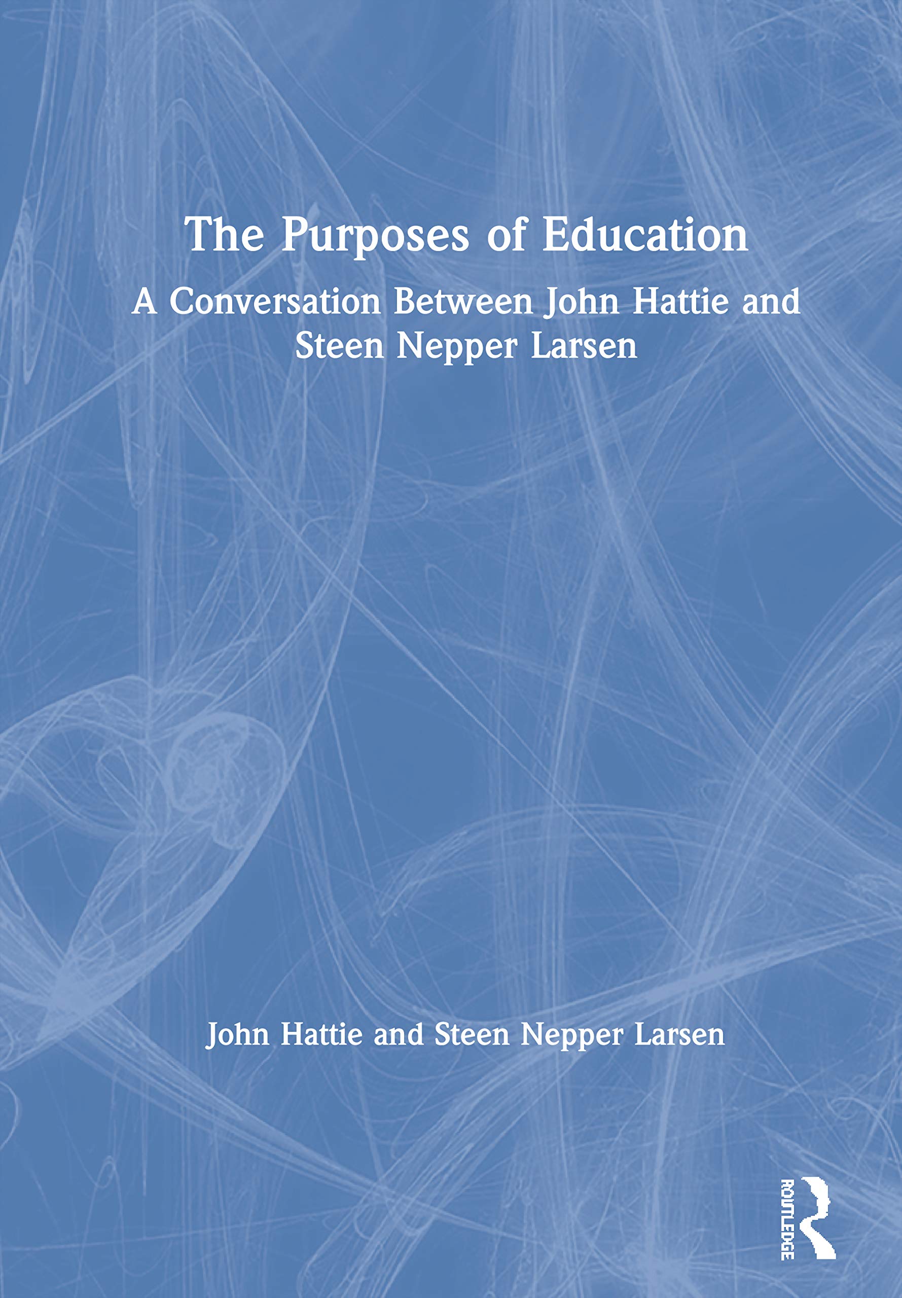 The Purposes of Education: A Conversation Between John Hattie and Steen Nepper Larsen,Used