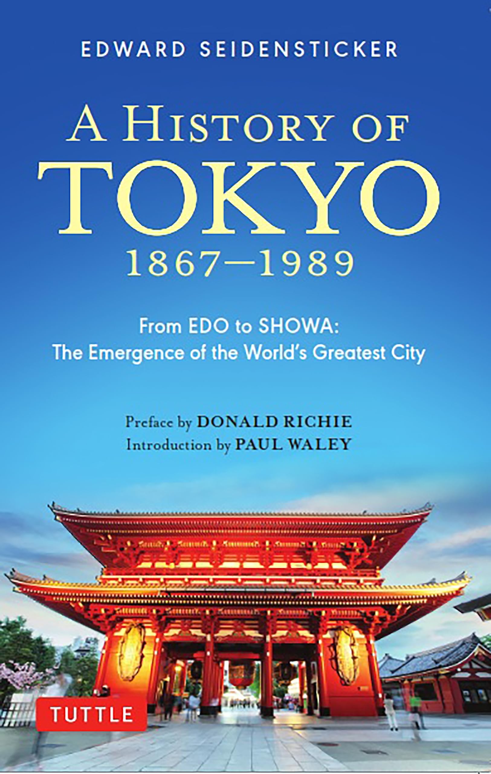 A History of Tokyo 18671989: From EDO to SHOWA: The Emergence of the World's Greatest City (Tuttle Classics),New