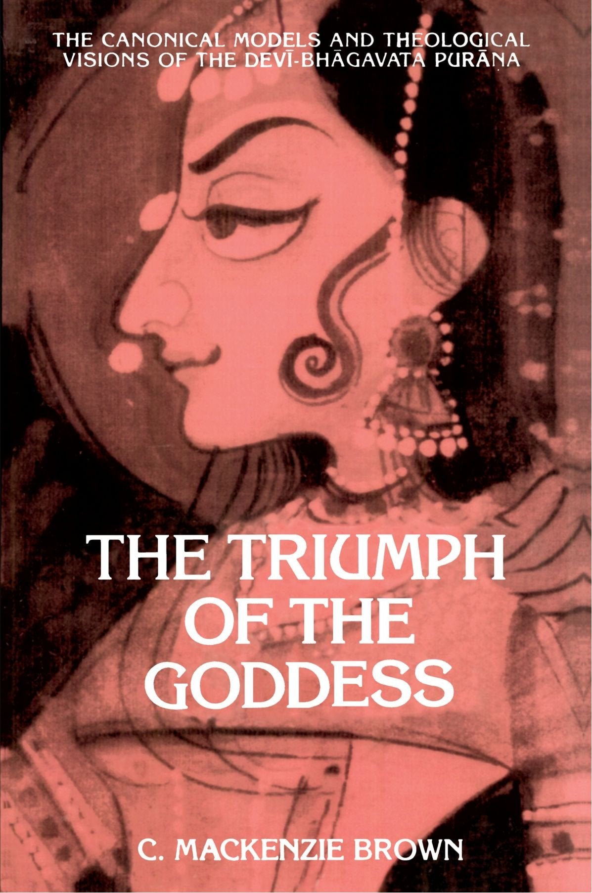 The Triumph Of The Goddess: The Canonical Models And Theological Visions Of The Devibhagavata Purana (Suny Series In Hindu Stud,New