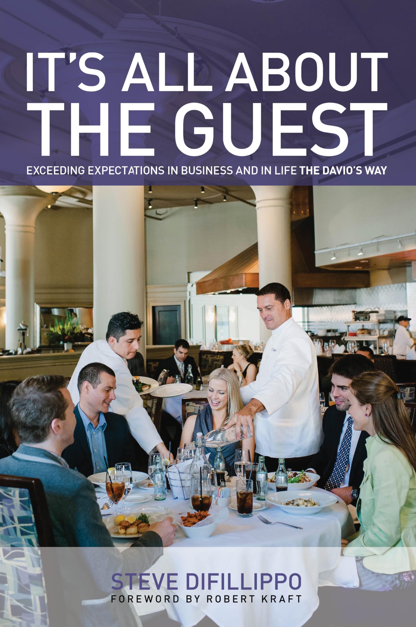 It'S All About The Guest: Exceeding Expectations In Business And In Life, The Davio'S Way,New