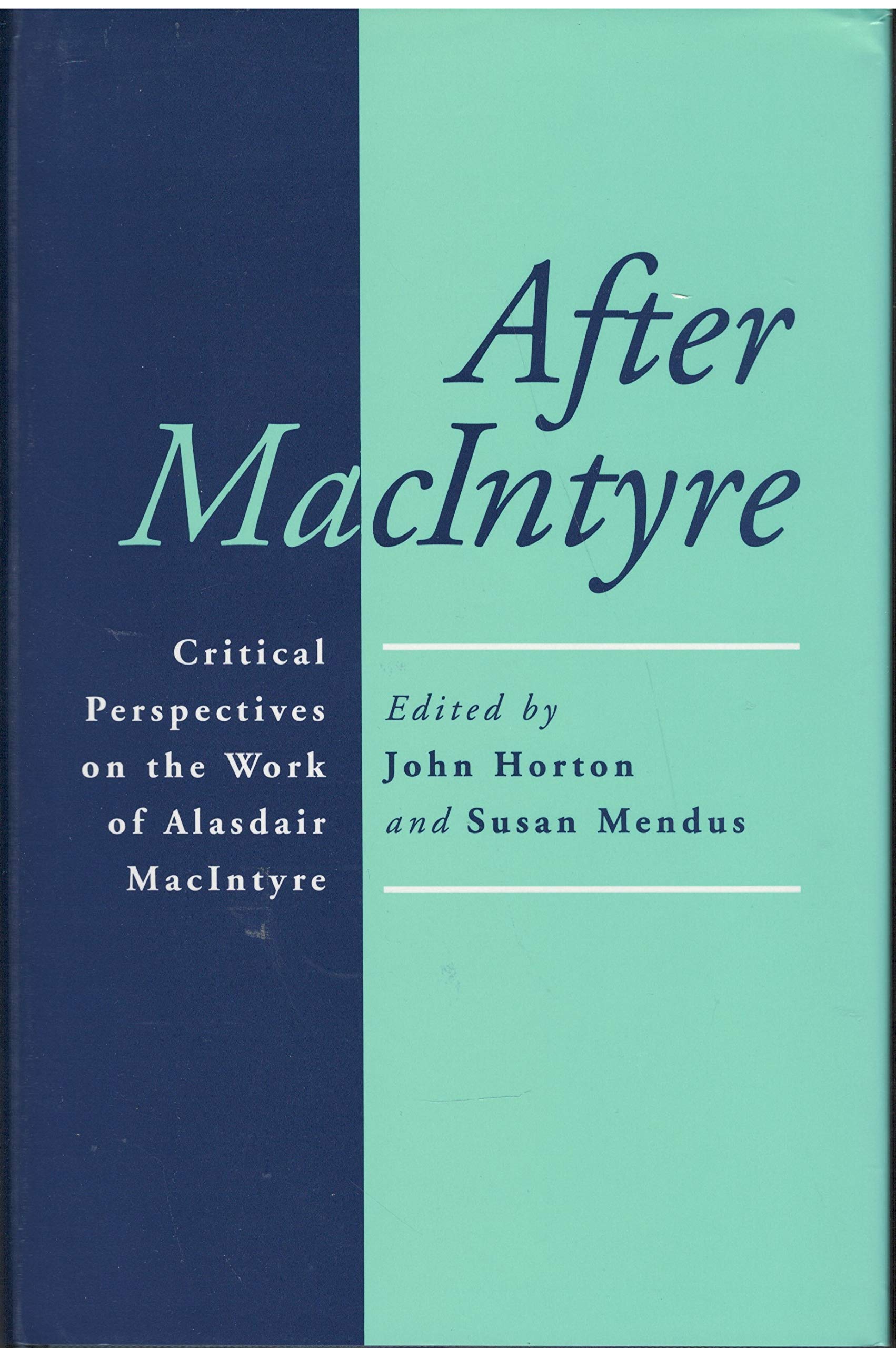 After Macintyre: Critical Perspectives on the Work of Alasdair Macintyre,New