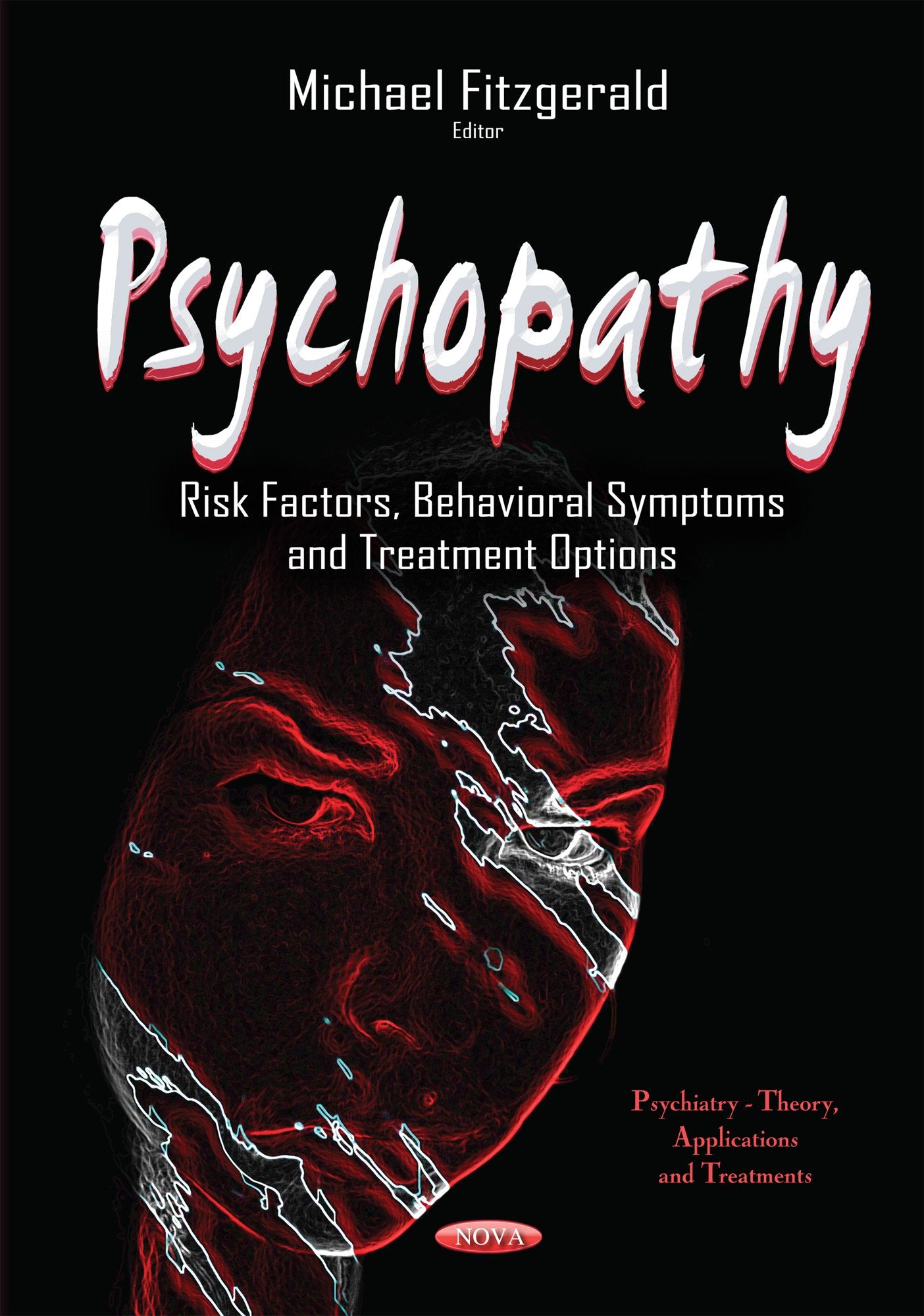 Psychopathy: Risk Factors, Behavioral Symptoms and Treatment Options (Psychiatrytheory, Applications and Treatments),Used