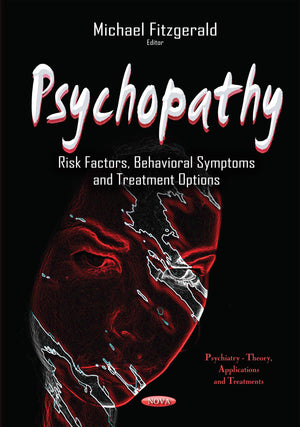 Psychopathy: Risk Factors, Behavioral Symptoms and Treatment Options (Psychiatrytheory, Applications and Treatments),Used