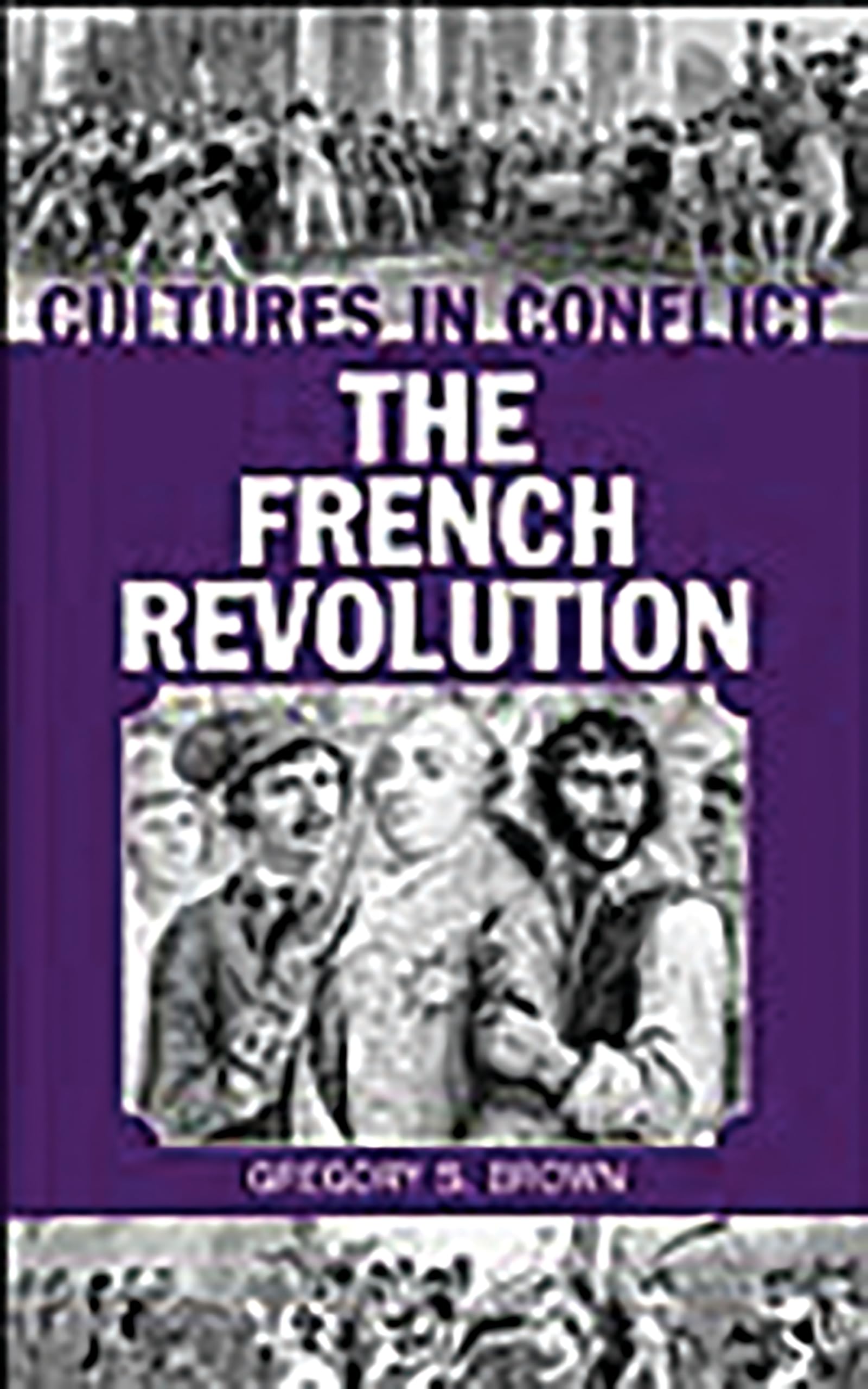 Cultures in ConflictThe French Revolution (The Greenwood Press Cultures in Conflict Series),Used