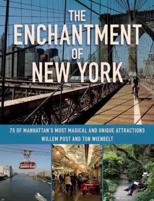 The Enchantment of New York: 75 of Manhattan's Most Magical and Unique Attractions,New