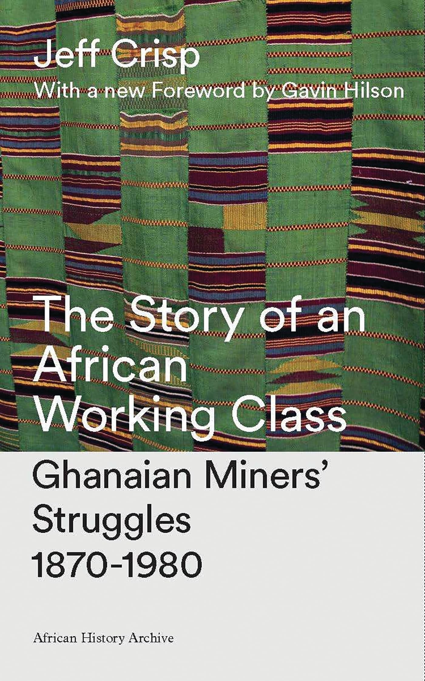 The Story of an African Working Class: Ghanaian Miners' Struggles 18701980 (African History Archive),Used