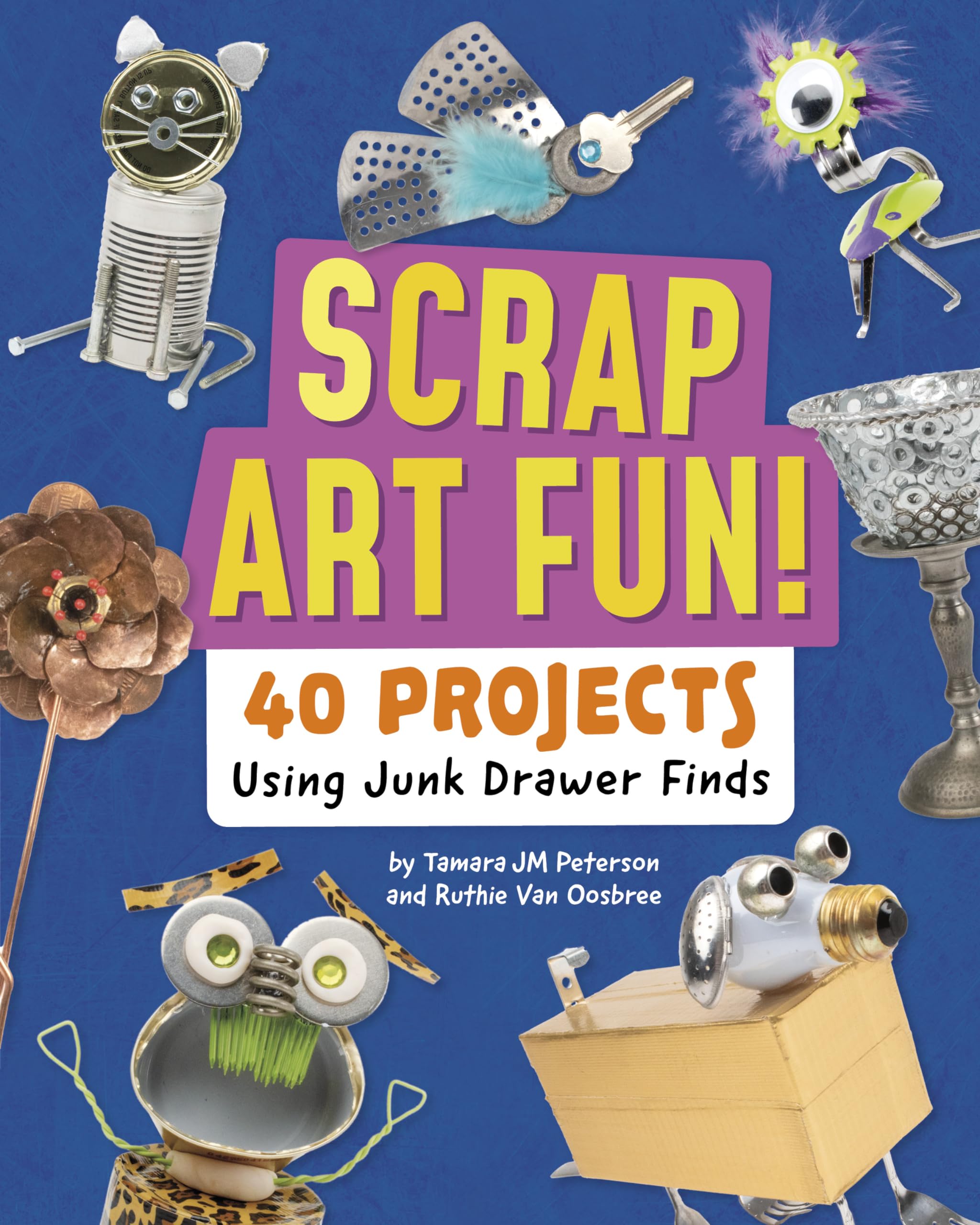 Scrap Art Fun!: 40 Projects Using Junk Drawer Finds,New