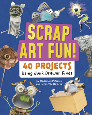 Scrap Art Fun!: 40 Projects Using Junk Drawer Finds,New