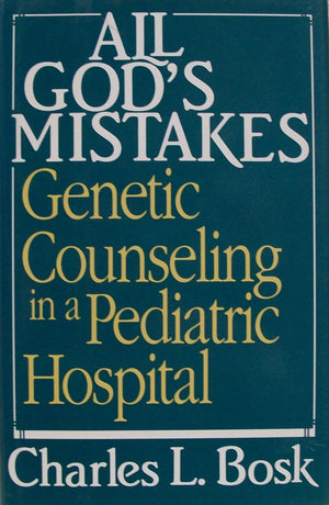All God's Mistakes: Genetic Counseling in a Pediatric Hospital,Used