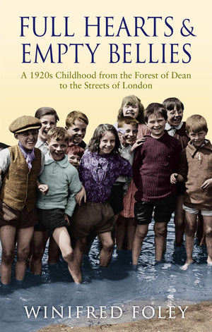 Full Hearts and Empty Bellies: A 1920s Childhood from the Forest of Dean to the Streets of London,Used