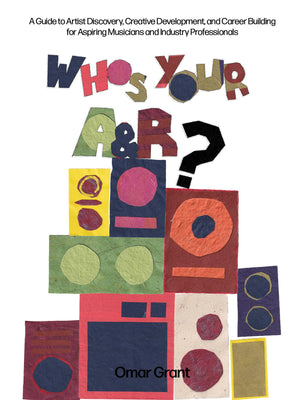 WhoS Your A & R?: A Guide To Artist Discovery, Creative Development, And Career Building For Aspiring Musicians And Industry P