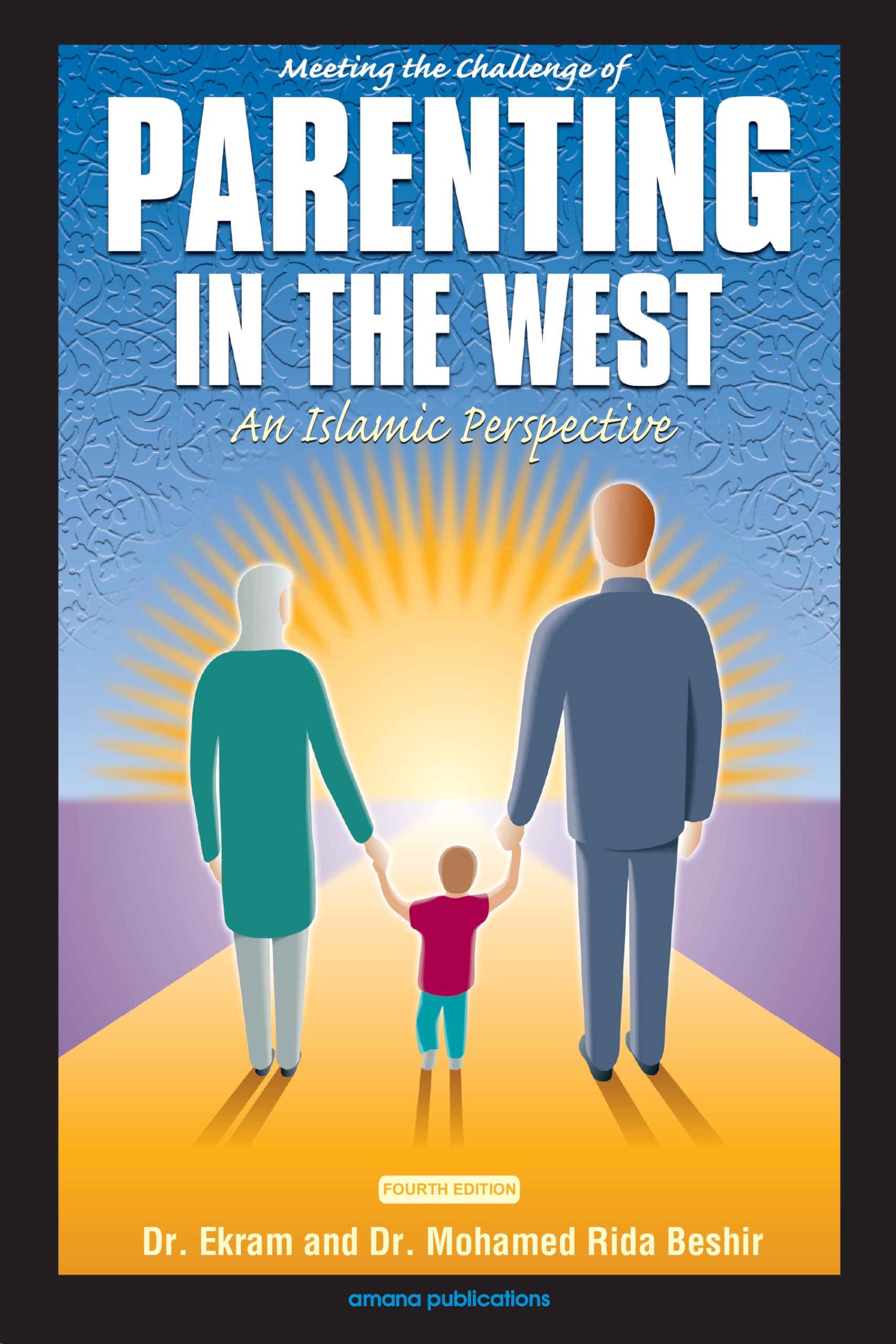 Meeting The Challenge Of Parenting In The West: An Islamic Perspective,New