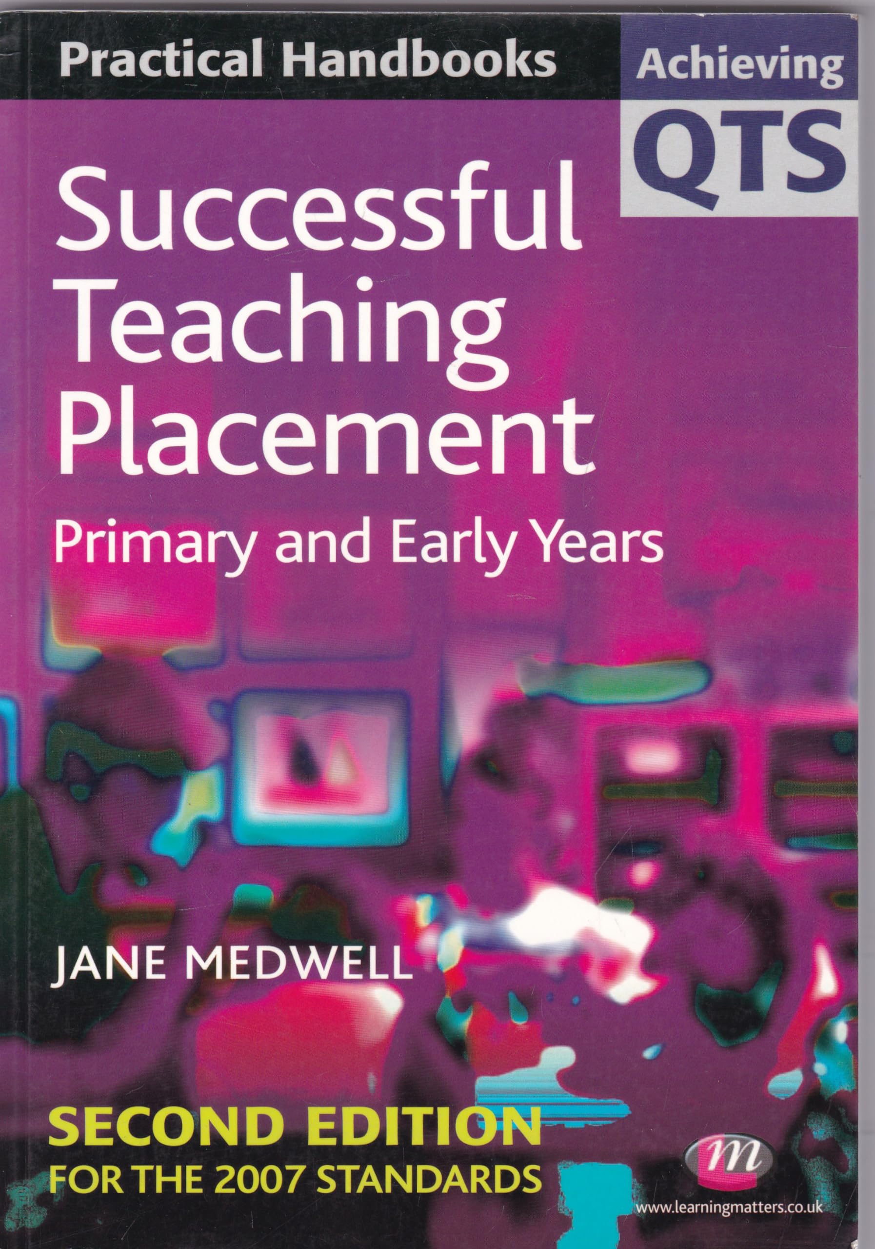 Successful Teaching Placement: Primary and Early Years (Achieving QTS Practical Handbooks Series),Used