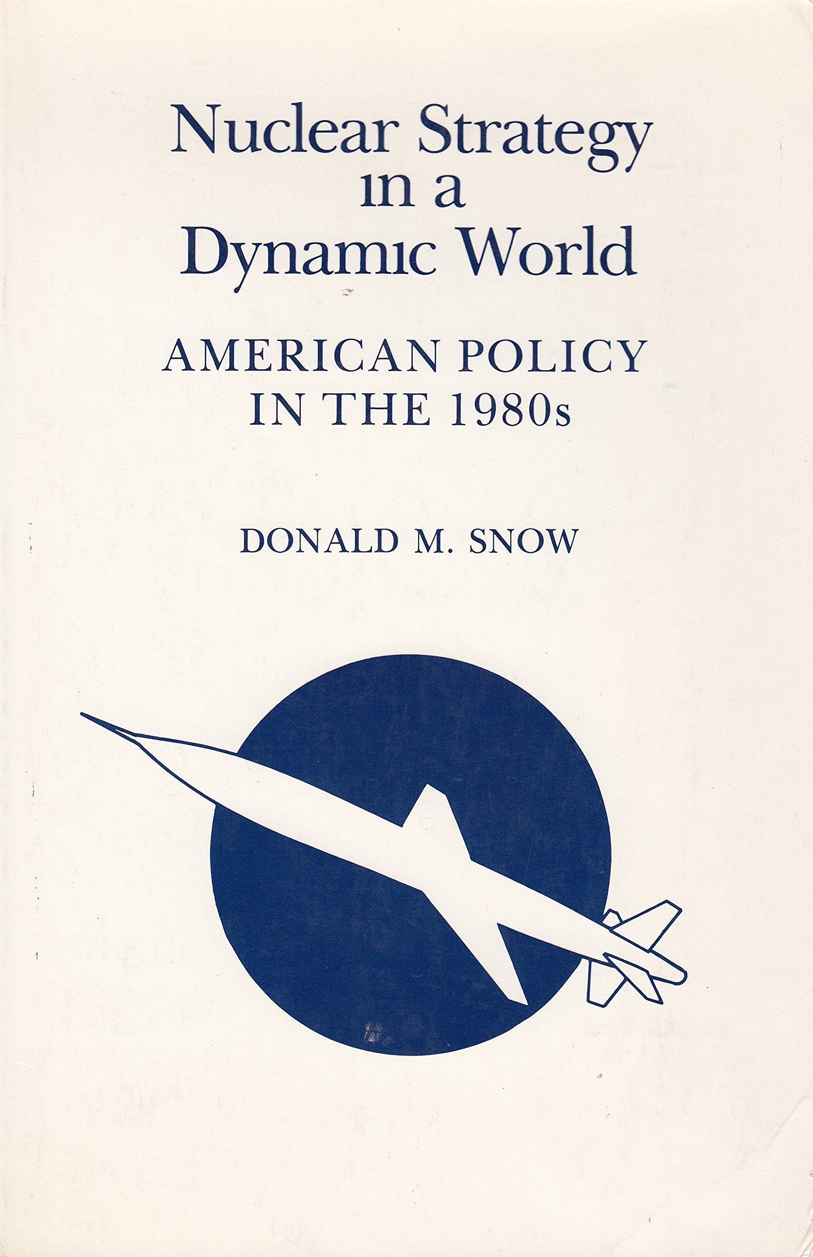 Nuclear Strategy in a Dynamic World: American Policy in the 1980s,Used