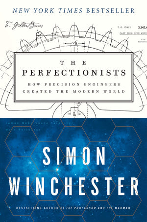 The Perfectionists: How Precision Engineers Created The Modern World,New