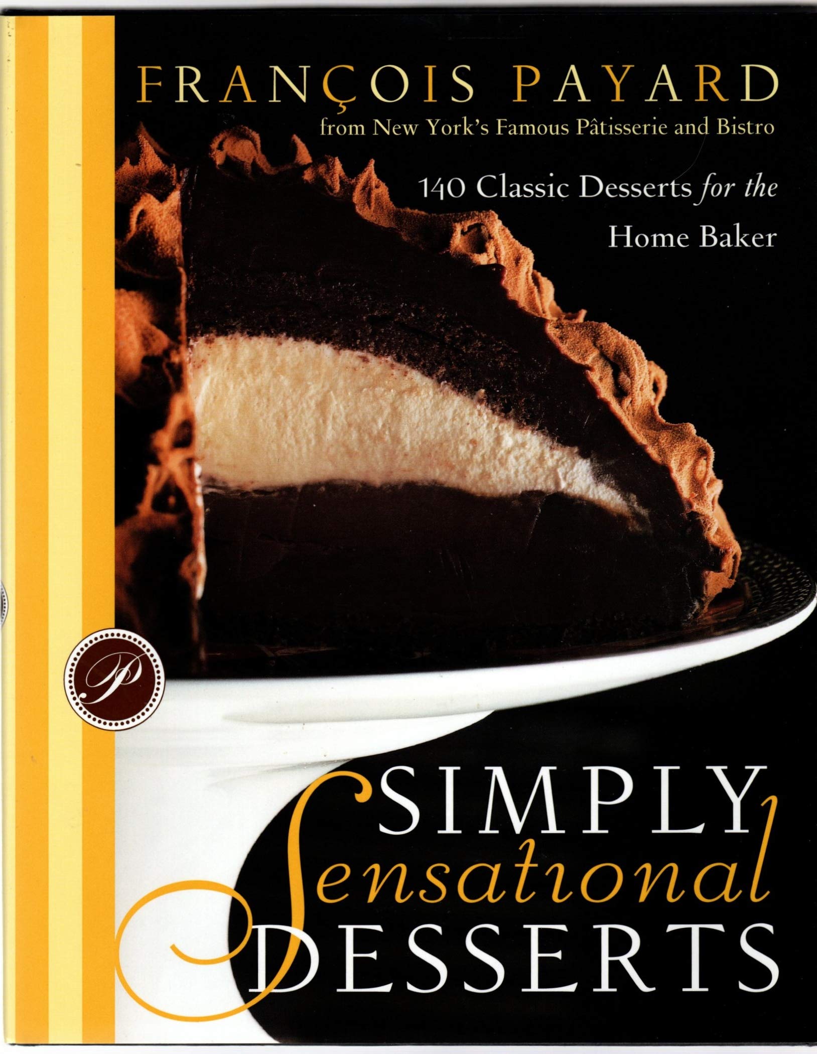 Simply Sensational Desserts: 140 Classics for the Home Baker from New York's Famous Patisserie and Bistro,Used